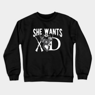 Deer Hunting Hunter  -  She wants the deer Crewneck Sweatshirt